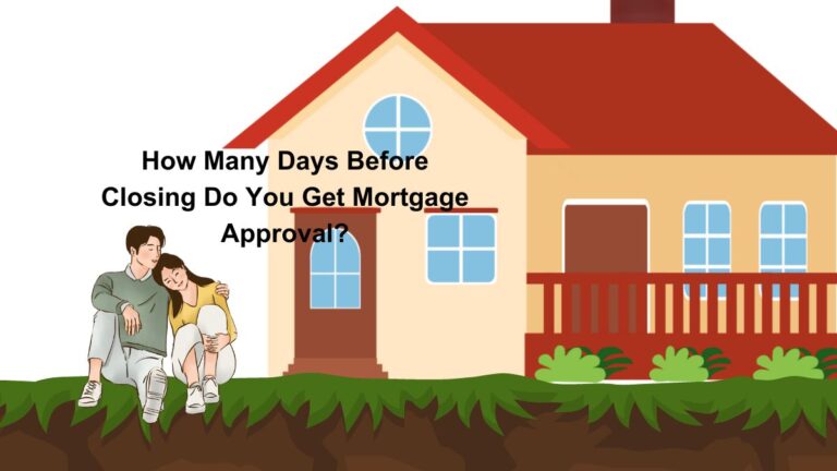 How Many Days Before Closing Do You Get Mortgage Approval?