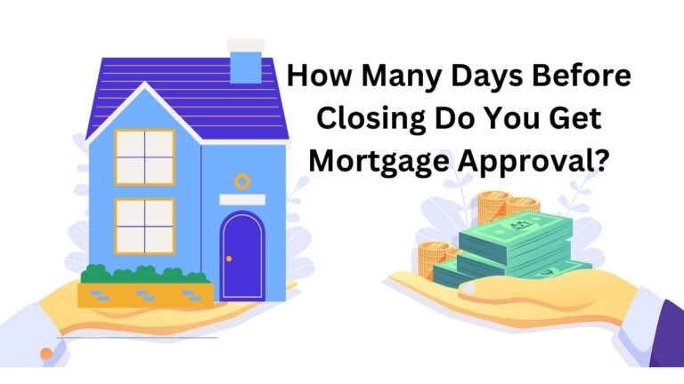 How Many Days Before Closing Do You Get Mortgage Approval?