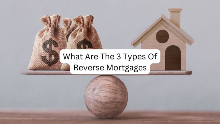 What Are The 3 Types Of Reverse Mortgages?